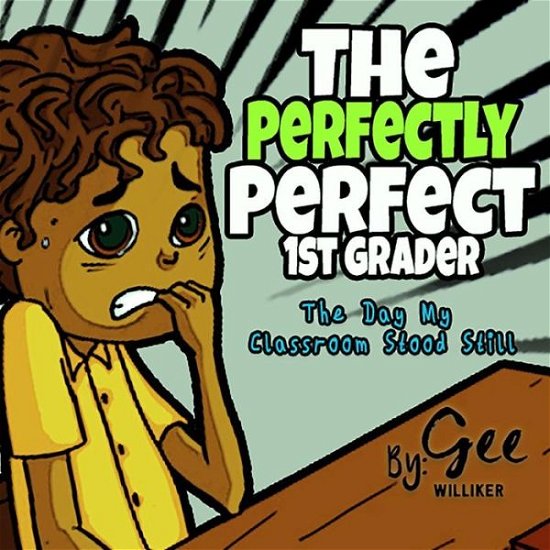 Cover for Gee Williker · The Perfectly Perfect 1st Grader: the Day My Classroom Stood Still (Paperback Book) (2015)