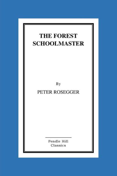 Cover for Peter Rosegger · The Forest Schoolmaster (Paperback Book) (2015)