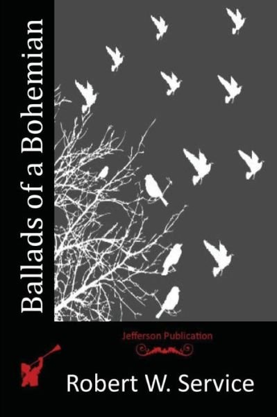 Ballads of a Bohemian - Robert W Service - Książki - Createspace Independent Publishing Platf - 9781517622473 - 9 października 2015