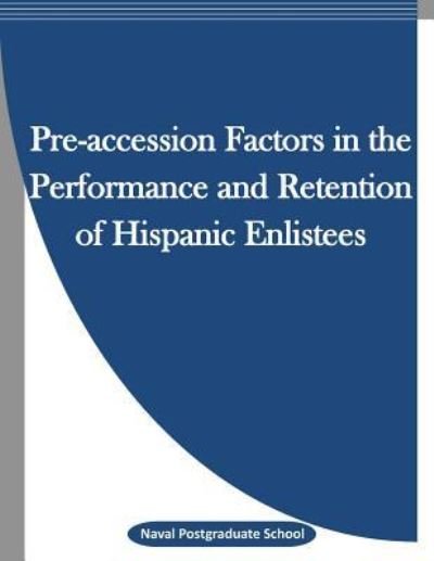 Cover for Naval Postgraduate School · Pre-accession Factors in the Performance and Retention of Hispanic Enlistees (Paperback Bog) (2016)