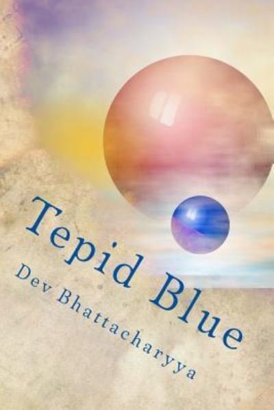 Cover for Dev Bhattacharyya · Tepid Blue (Pocketbok) (2016)