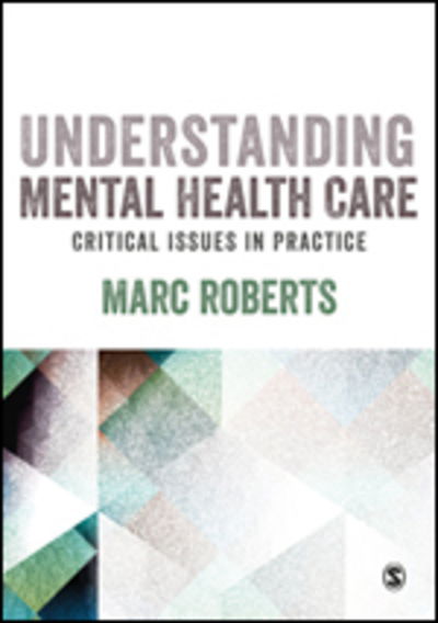 Cover for Marc Roberts · Understanding Mental Health Care: Critical Issues in Practice (Hardcover Book) (2018)