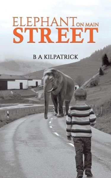 Cover for B A Kilpatrick · Elephant on Main Street (Paperback Book) (2019)