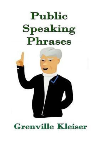 Public Speaking Phrases - Grenville Kleiser - Libros - Createspace Independent Publishing Platf - 9781530179473 - 22 de febrero de 2016