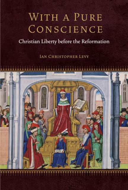 Cover for Ian Christopher Levy · With a Pure Conscience: Christian Liberty Before the Reformation - Fordham Series in Medieval Studies (Hardcover Book) [New edition] (2025)