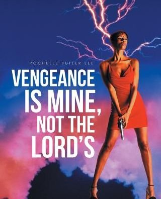 Rochelle Butler Lee · Vengeance Is Mine, Not the Lord's (Taschenbuch) (2017)
