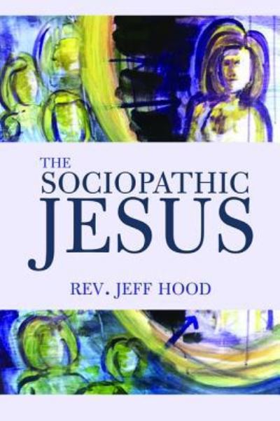 Cover for Jeff Hood · Sociopathic Jesus (Bok) (2016)