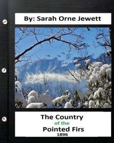 The Country of the Pointed Firs. ( 1896 ) By. Sarah Orne Jewett (World's Classic - Sarah Orne Jewett - Kirjat - Createspace Independent Publishing Platf - 9781533024473 - lauantai 30. huhtikuuta 2016