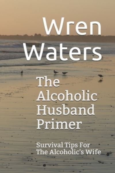 Cover for Wren Waters · The Alcoholic Husband Primer (Taschenbuch) (2016)