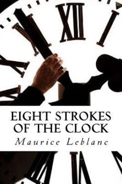 Cover for Maurice Leblanc · Eight Strokes of the Clock (Taschenbuch) (2016)