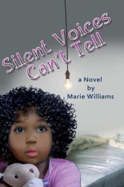 Silent Voices Can't Tell - Marie Williams - Książki - CreateSpace Independent Publishing Platf - 9781537378473 - 31 sierpnia 2016