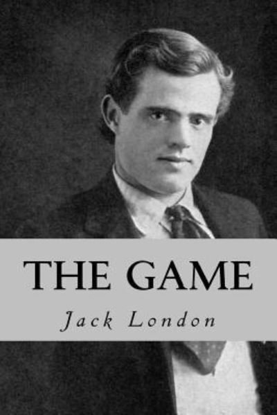 The Game - Jack London - Books - Createspace Independent Publishing Platf - 9781537758473 - September 19, 2016