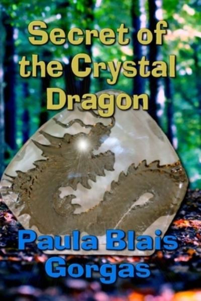 Cover for Paula Blais Gorgas · Secret of the Crystal Dragon (Paperback Book) (2017)