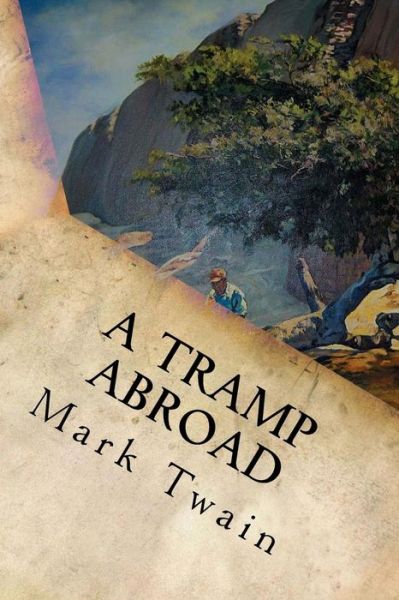 A Tramp Abroad - Mark Twain - Books - Createspace Independent Publishing Platf - 9781539457473 - October 10, 2016