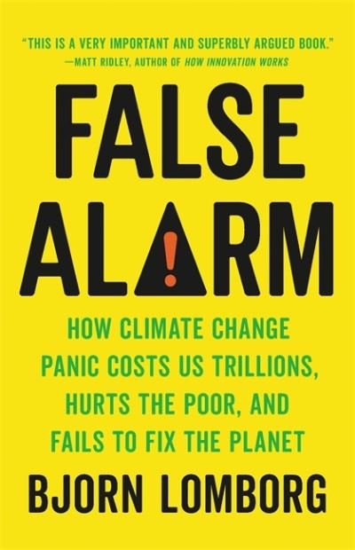 Cover for Bjorn Lomborg · False Alarm: How Climate Change Panic Costs Us Trillions, Hurts the Poor, and Fails to Fix the Planet (Paperback Bog) (2021)