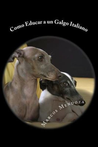 Cover for Marcos Mendoza · Como Educar a un Galgo Italiano (Pocketbok) (2017)