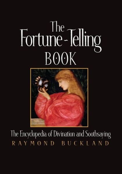 The Fortune Telling Book: The Encyclopedia of Divination and Soothsaying - Raymond Buckland - Books - Visible Ink Press - 9781578591473 - September 18, 2003