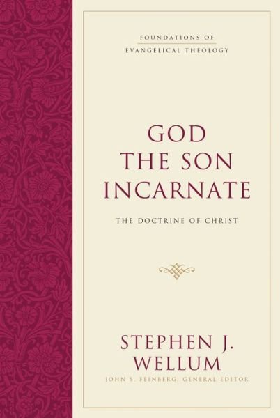 God the Son Incarnate: The Doctrine of Christ - Foundations of Evangelical Theology - Stephen J. Wellum - Books - Crossway Books - 9781581346473 - November 30, 2016