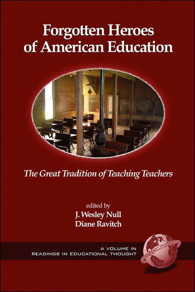 Forgotten Heroes of American Education: the Great Tradition of Teaching Teachers (Pb) - Diane Ravitch - Bøger - Information Age Publishing - 9781593114473 - 2006