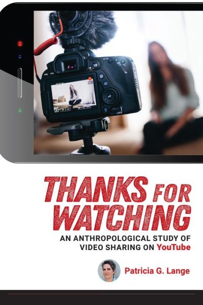 Cover for Patricia G. Lange · Thanks for Watching: An Anthropological Study of Video Sharing on YouTube (Hardcover Book) (2019)