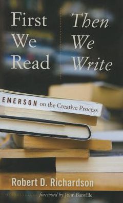 Cover for Robert D. Richardson · First We Read, Then We Write: Emerson on the Creative Process - Muse Books: The Iowa Series in Creativity and Writing (Paperback Book) (2015)