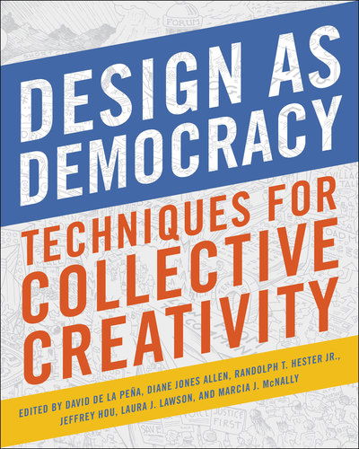 Design as Democracy: Techniques for Collective Creativity - David de la Pena - Książki - Island Press - 9781610918473 - 7 grudnia 2017