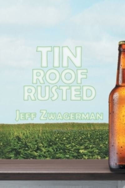 Tin Roof Rusted - Jeff Zwagerman - Livros - Black Rose Writing - 9781612969473 - 12 de outubro de 2017