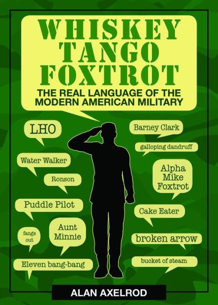 Cover for Alan Axelrod · Whiskey Tango Foxtrot: the Real Language of the Modern American Military (Paperback Book) (2013)