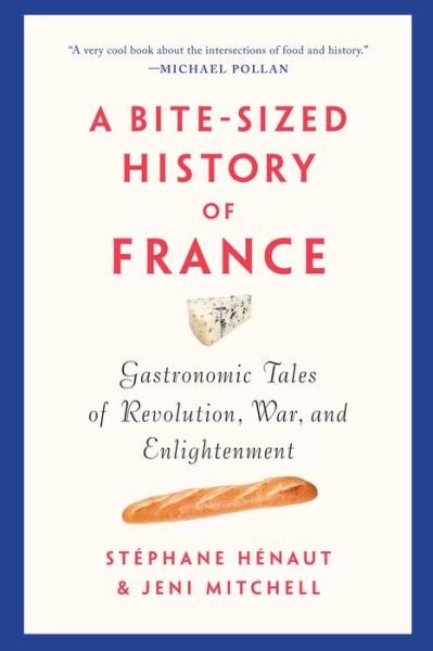 Cover for H (c)naut, St (c)phane · A Bite-sized History Of France: Gastronomic Tales of Revolution, War, and Enlightenment (Paperback Bog) (2019)