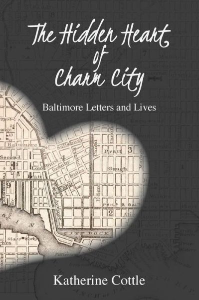 Cover for Katherine Cottle · The Hidden Heart of Charm City: Baltimore Letters and Lives (Paperback Book) (2019)