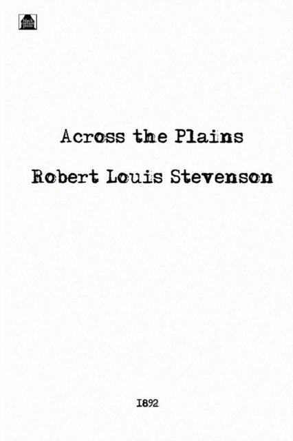 Across the Plains - Robert Louis Stevenson - Books - Black Curtain Press - 9781627554473 - November 20, 2013