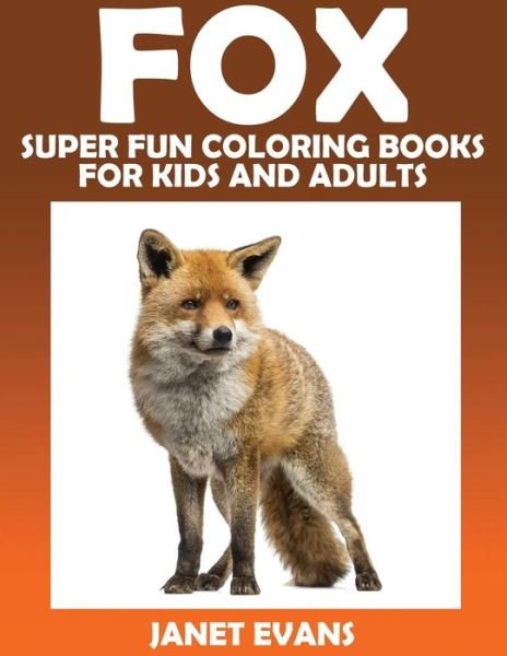 Cover for Janet Evans · Fox: Super Fun Coloring Books for Kids and Adults (Paperback Book) (2014)