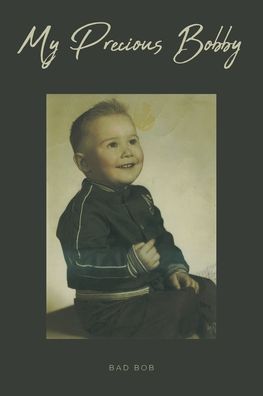 My Precious Bobby - Bad Bob - Books - Fulton Books - 9781637102473 - May 18, 2021