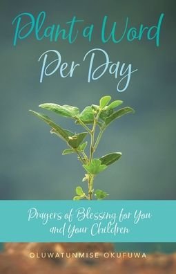Oluwatunmise Okufuwa · Plant a Word Per Day: Prayers of Blessing for You and Your Children (Paperback Bog) (2020)