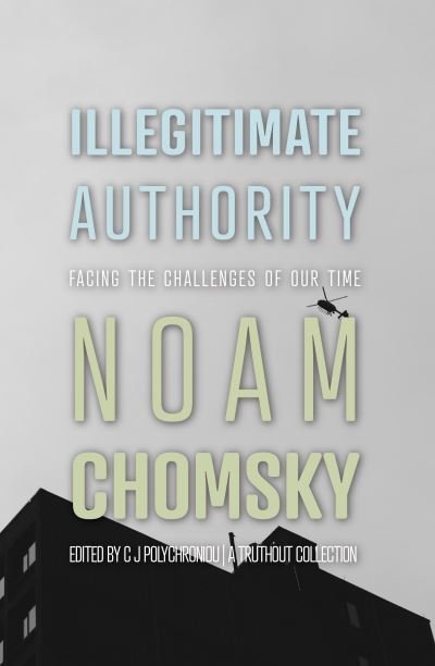 Illegitimate Authority - Noam Chomsky - Boeken - Haymarket Books - 9781642599473 - 9 mei 2023