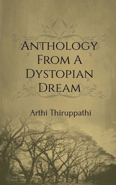 Cover for Arthi Thiruppathi · Anthology From A Dystopian Dream (Pocketbok) (2019)