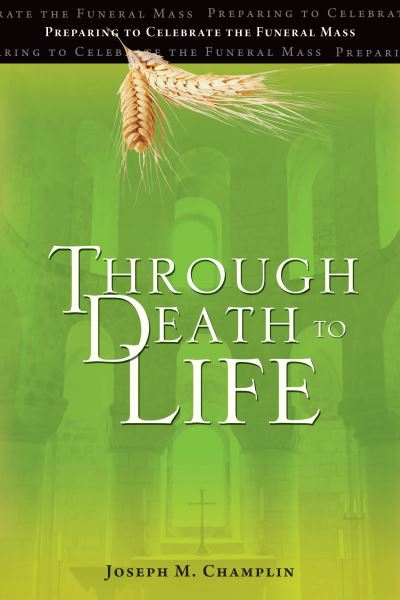 Through Death to Life - Joseph M Champlin - Books - Ave Maria Press - 9781646801473 - February 20, 2012