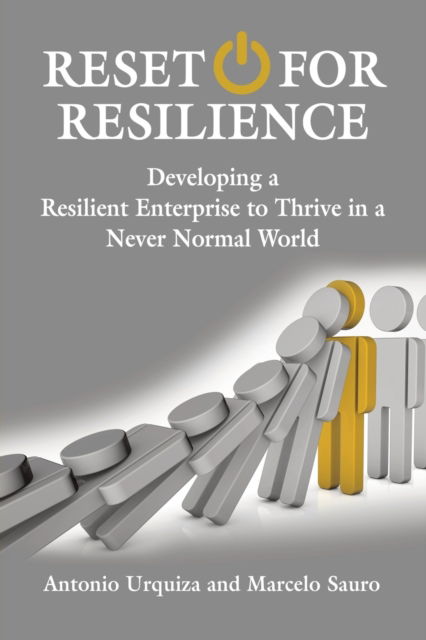 Cover for Antonio Urquiza · Reset for Resilience: Developing a Resilient Enterprise to Thrive in a Never Normal World (Paperback Book) (2021)