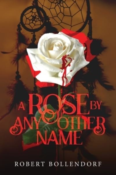 Cover for Robert Bollendorf · A Rose By Any Other Name (Paperback Book) (2021)