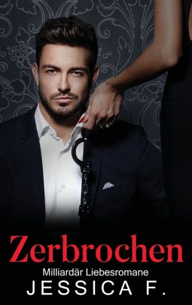 Cover for Jessica F · Zerbrochen (Gebundenes Buch) (2021)