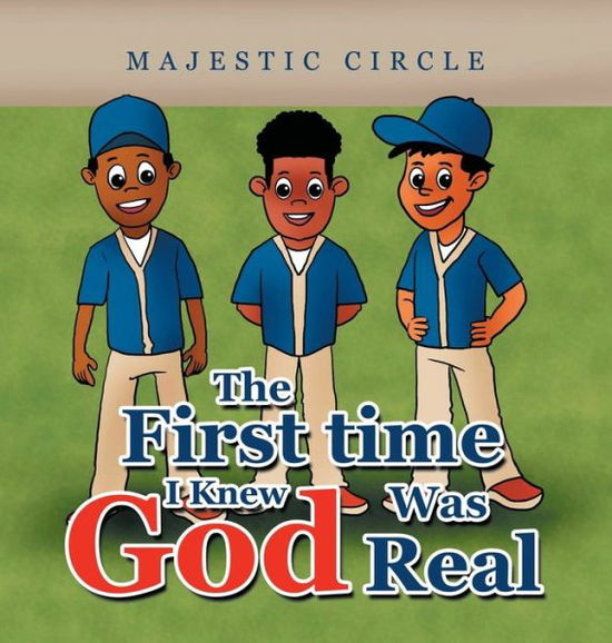 Cover for Majestic Circle · The First Time I Knew God Was Real (Hardcover Book) (2021)