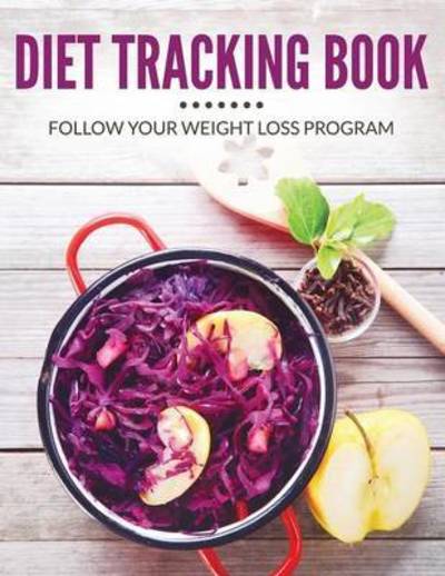 Cover for Speedy Publishing Llc · Diet Tracking Book: Follow Your Weight Loss Program (Paperback Book) (2015)