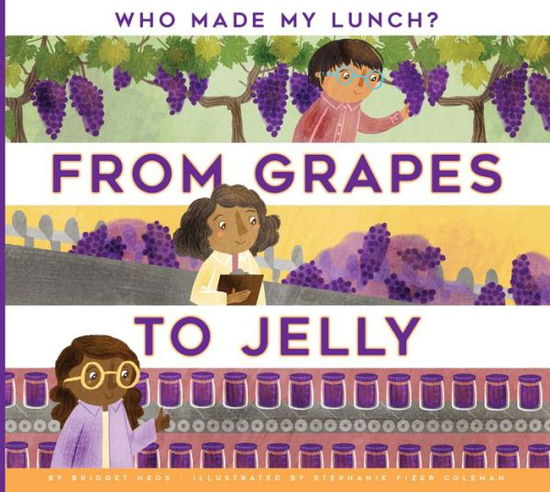 From Grapes to Jelly - Bridget Heos - Books - Amicus Ink - 9781681521473 - February 6, 2018