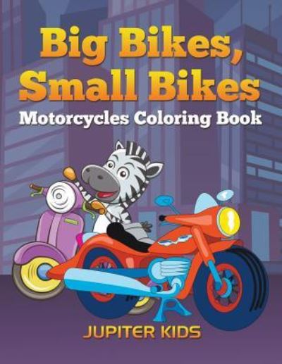 Cover for Jupiter Kids · Big Bikes, Small Bikes: Motorcycles Coloring Book (Paperback Book) (2016)