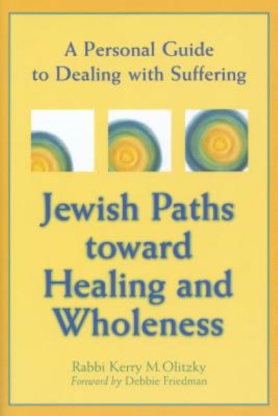 Cover for Rabbi Kerry M Olitzky · Jewish Paths toward Healing and Wholeness: A Personal Guide to Dealing with Suffering (Hardcover Book) (2000)