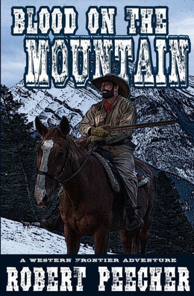 Blood on the Mountain - Robert Peecher - Books - Independently Published - 9781704282473 - October 31, 2019