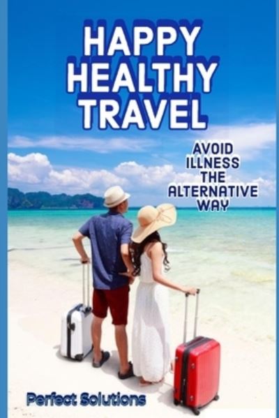 Cover for Perfect Solutions · Happy Healthy Travel (Paperback Book) (2019)