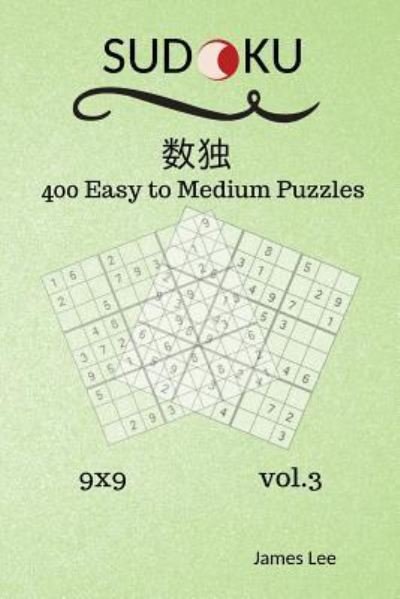Cover for James Lee · Sudoku Puzzles Book - 400 Easy to Medium 9x9 vol.3 (Pocketbok) (2018)