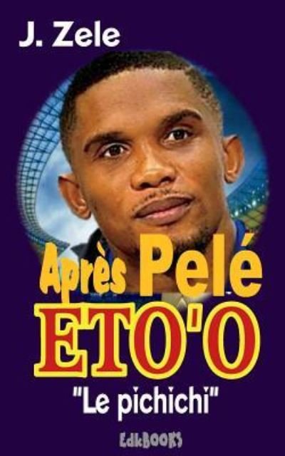 Cover for J Zele · Apr s Pel Eto'o &quot;le Pichichi&quot; (Pocketbok) (2018)