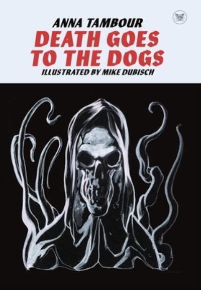 Death Goes to the Dogs - Anna Tambour - Books - ODDNESS - 9781732212473 - March 21, 2023